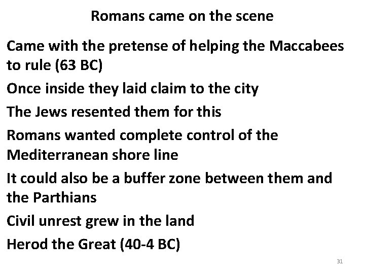 Romans came on the scene Came with the pretense of helping the Maccabees to