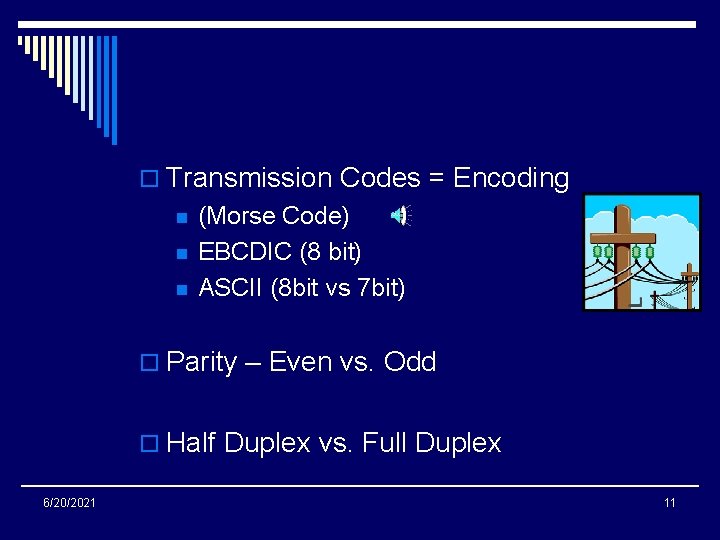 o Transmission Codes = Encoding n n n (Morse Code) EBCDIC (8 bit) ASCII