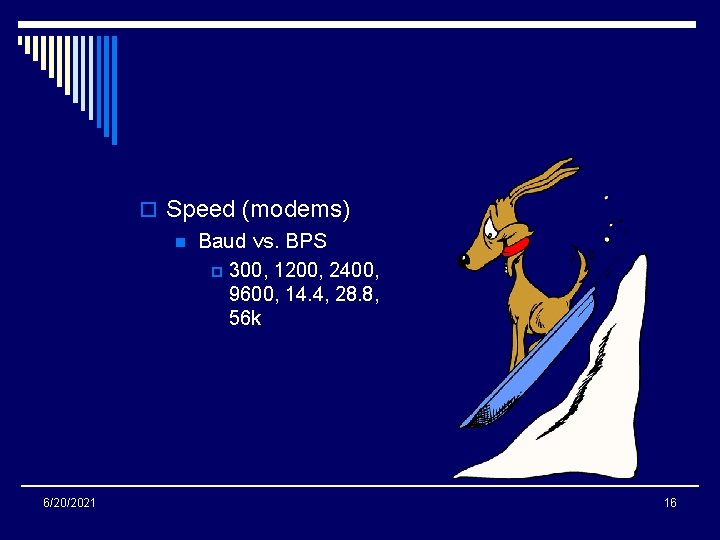 o Speed (modems) n Baud vs. BPS p 300, 1200, 2400, 9600, 14. 4,