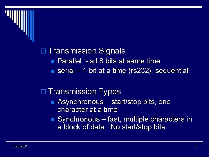 o Transmission Signals n Parallel - all 8 bits at same time n serial