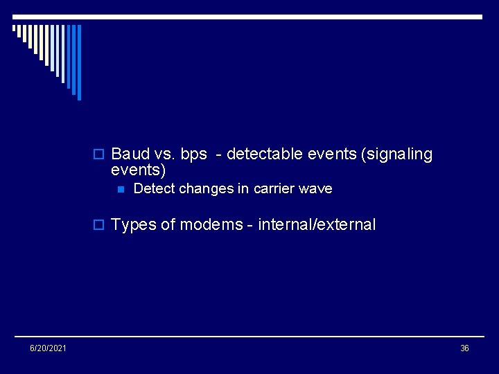 o Baud vs. bps - detectable events (signaling events) n Detect changes in carrier