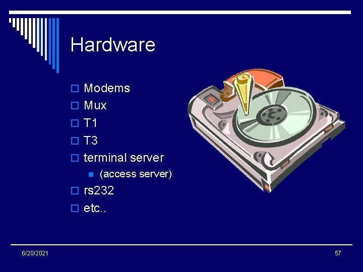 Hardware o Modems o Mux o T 1 o T 3 o terminal server