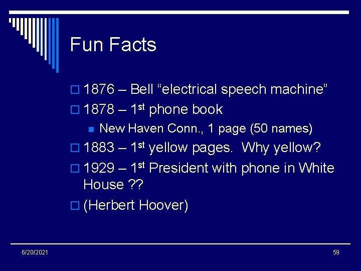 Fun Facts o 1876 – Bell “electrical speech machine” o 1878 – 1 st