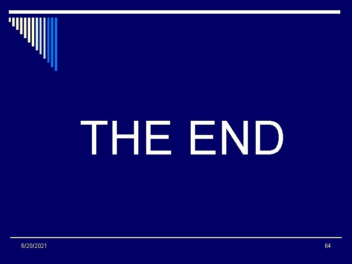 THE END 6/20/2021 64 