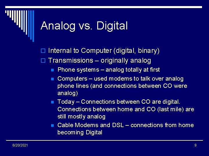 Analog vs. Digital o Internal to Computer (digital, binary) o Transmissions – originally analog