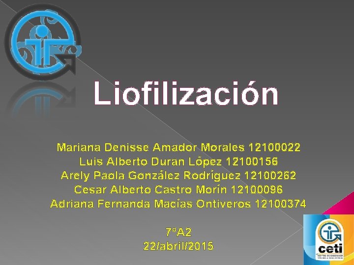 Liofilización Mariana Denisse Amador Morales 12100022 Luis Alberto Duran López 12100156 Arely Paola González