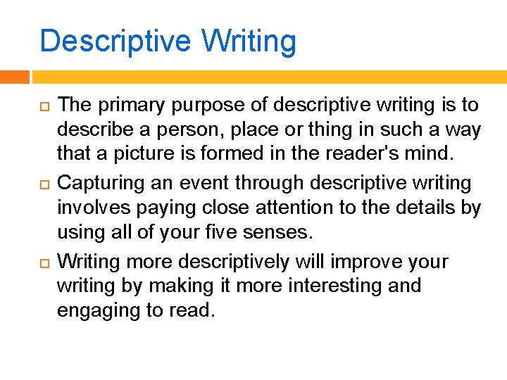 Descriptive Writing The primary purpose of descriptive writing is to describe a person, place