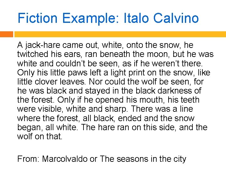 Fiction Example: Italo Calvino A jack-hare came out, white, onto the snow, he twitched