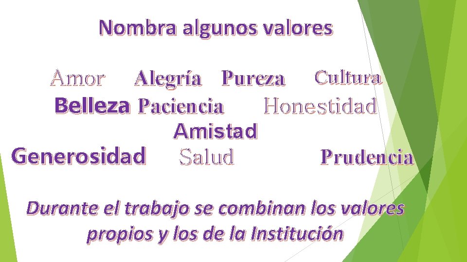 Nombra algunos valores Amor • Alegría Cultura Conformar 4 grupos Pureza de 7 personas