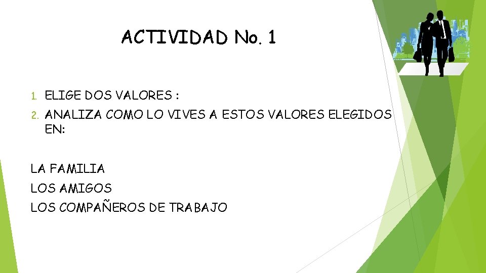 ACTIVIDAD No. 1 1. ELIGE DOS VALORES : 2. ANALIZA COMO LO VIVES A