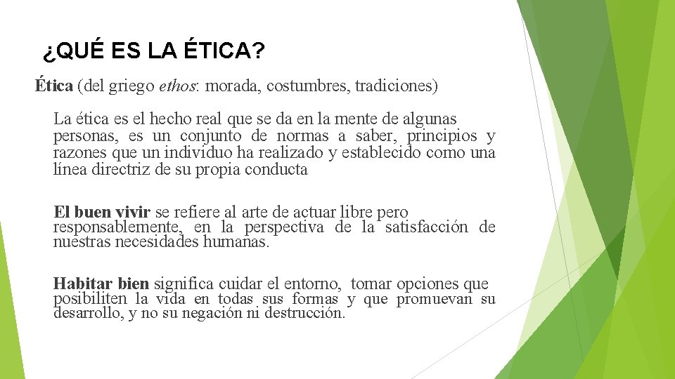 ¿QUÉ ES LA ÉTICA? Ética (del griego ethos: morada, costumbres, tradiciones) La ética es