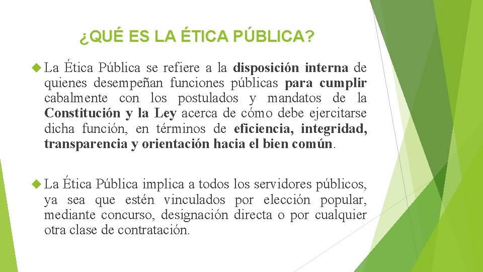 ¿QUÉ ES LA ÉTICA PÚBLICA? La Ética Pública se refiere a la disposición interna