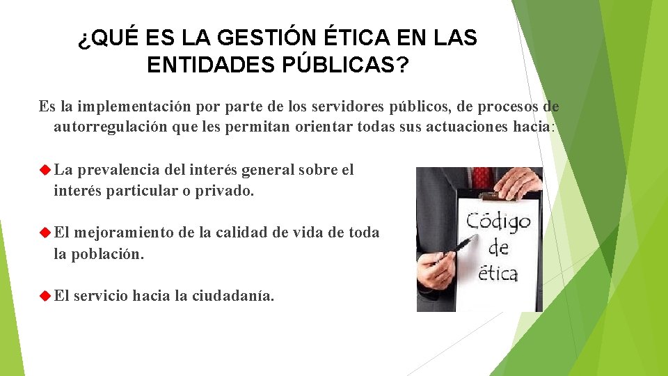 ¿QUÉ ES LA GESTIÓN ÉTICA EN LAS ENTIDADES PÚBLICAS? Es la implementación por parte