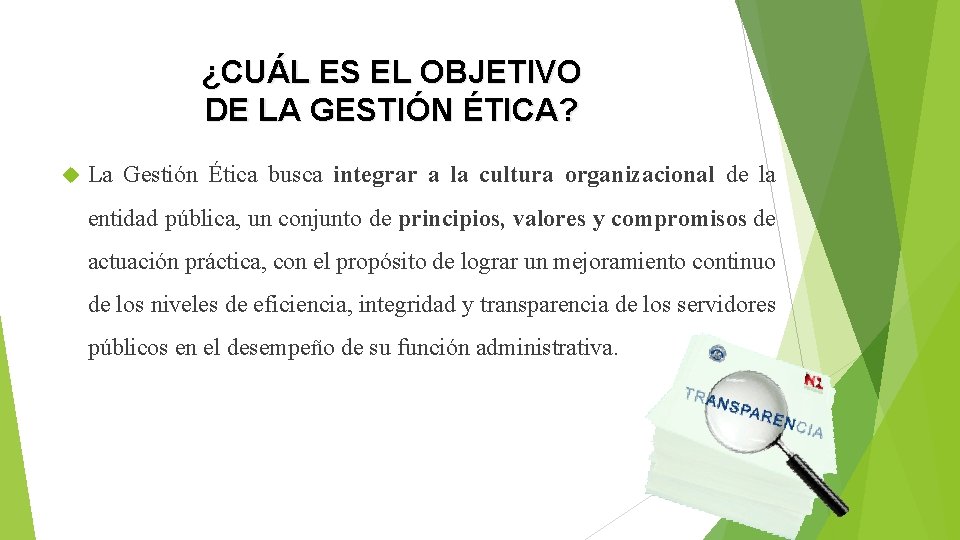 ¿CUÁL ES EL OBJETIVO DE LA GESTIÓN ÉTICA? La Gestión Ética busca integrar a