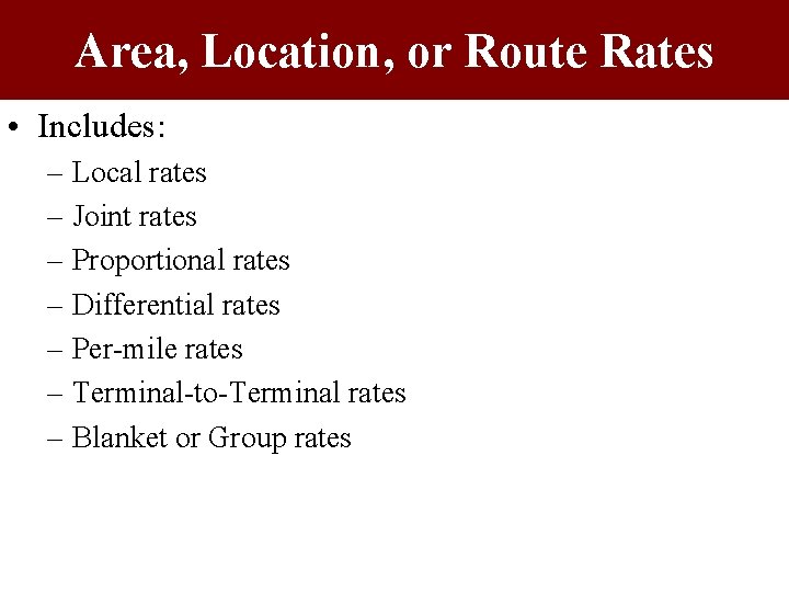 Area, Location, or Route Rates • Includes: – Local rates – Joint rates –