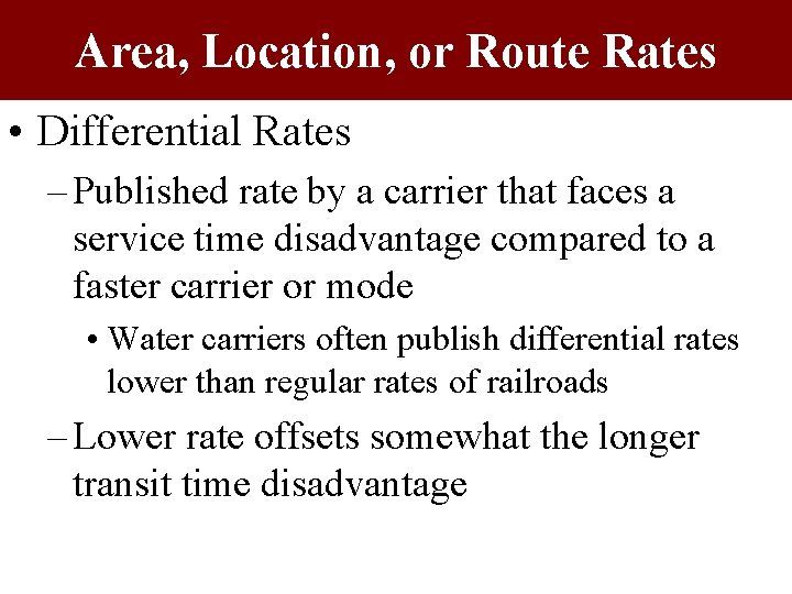 Area, Location, or Route Rates • Differential Rates – Published rate by a carrier