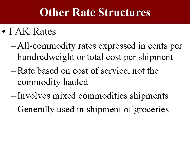 Other Rate Structures • FAK Rates – All-commodity rates expressed in cents per hundredweight