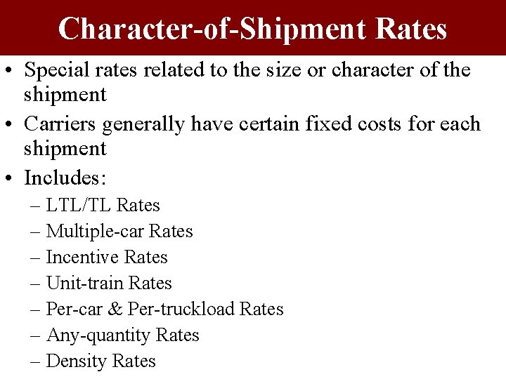 Character-of-Shipment Rates • Special rates related to the size or character of the shipment