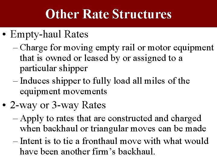 Other Rate Structures • Empty-haul Rates – Charge for moving empty rail or motor