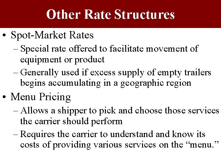 Other Rate Structures • Spot-Market Rates – Special rate offered to facilitate movement of