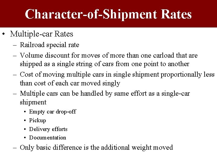 Character-of-Shipment Rates • Multiple-car Rates – Railroad special rate – Volume discount for moves