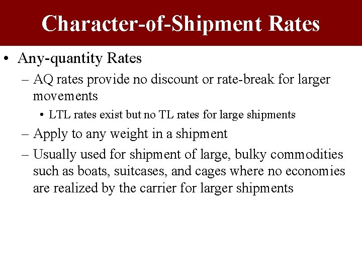 Character-of-Shipment Rates • Any-quantity Rates – AQ rates provide no discount or rate-break for