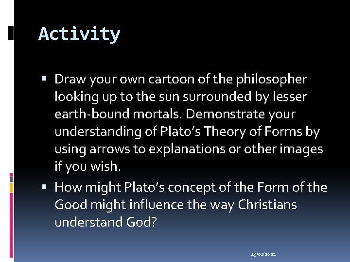 Activity Draw your own cartoon of the philosopher looking up to the sun surrounded