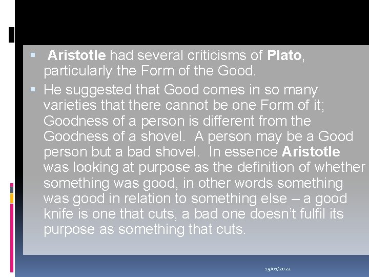  Aristotle had several criticisms of Plato, particularly the Form of the Good. He