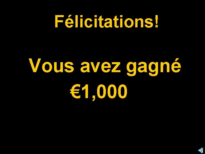 Félicitations! Vous avez gagné € 1, 000 