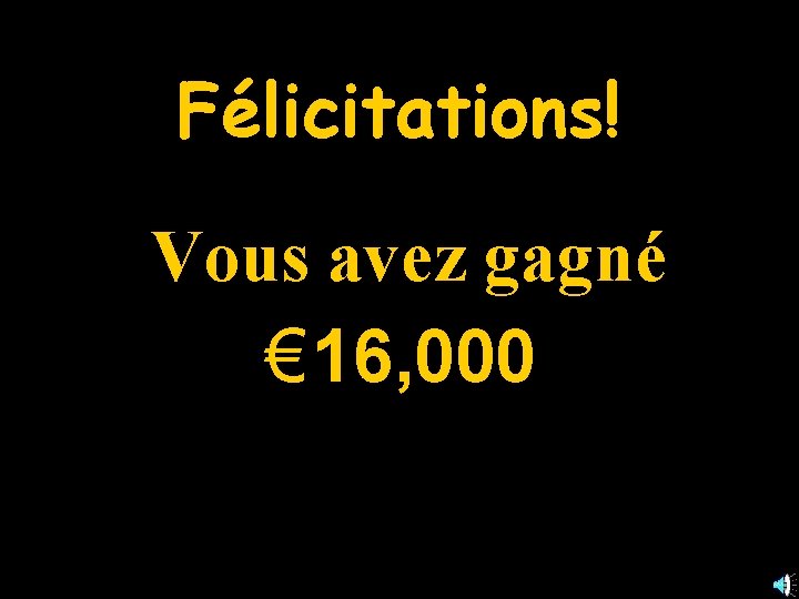 Félicitations! Vous avez gagné € 16, 000 