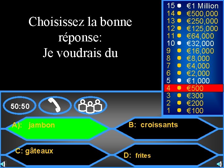 Choisissez la bonne réponse: Je voudrais du 50: 50 A): jambon C: gâteaux 15