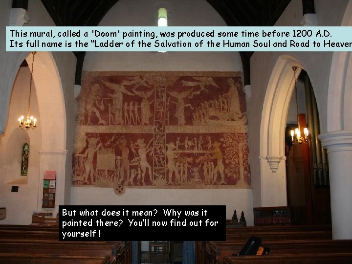 This mural, called a 'Doom' painting, was produced some time before 1200 A. D. This mural, called a 'Doom' painting, was produced some time before 1200 A. D.