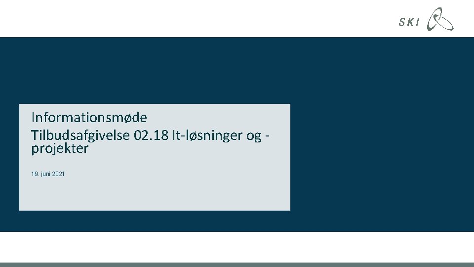 Informationsmøde Tilbudsafgivelse 02. 18 It-løsninger og projekter 19. juni 2021 