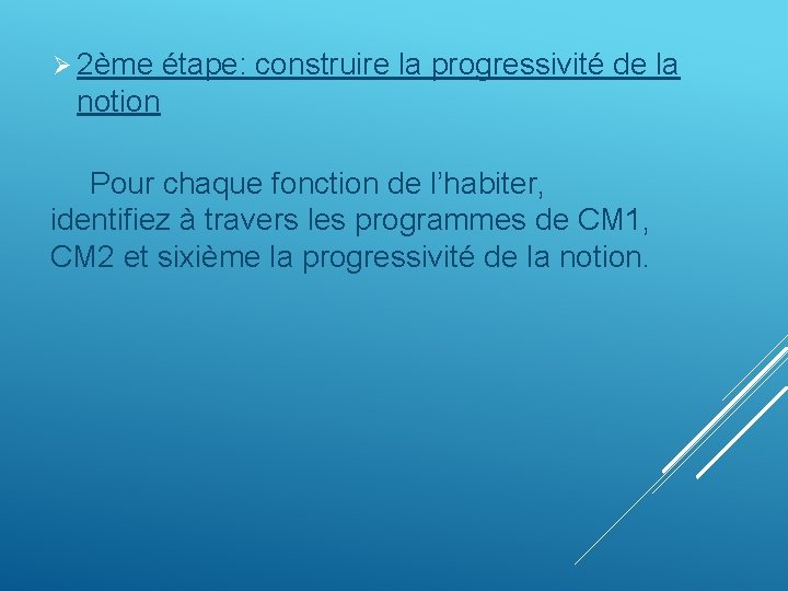 Ø 2ème étape: construire la progressivité de la notion Pour chaque fonction de l’habiter,