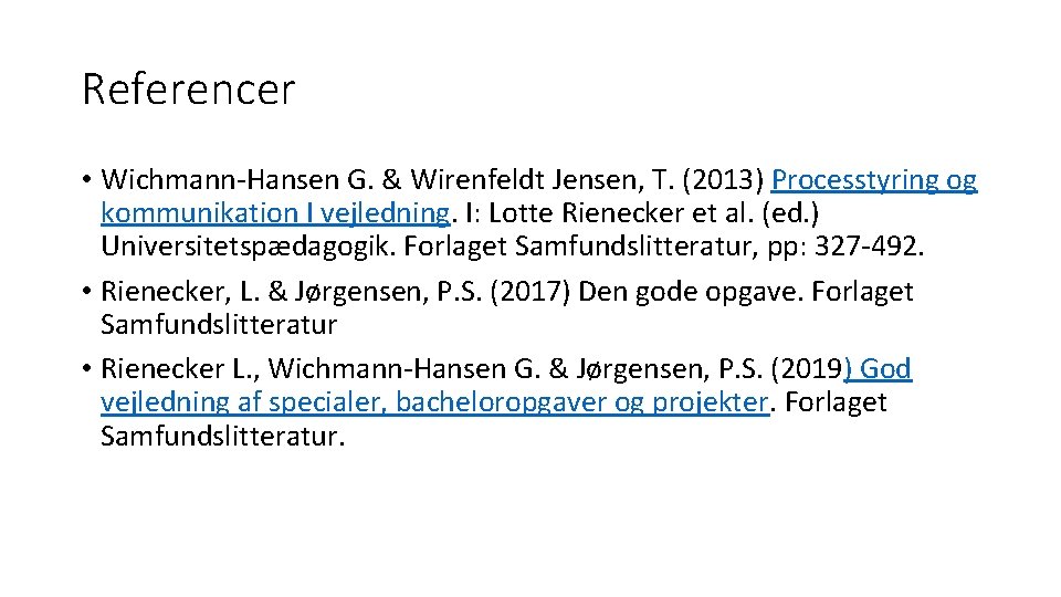 Referencer • Wichmann-Hansen G. & Wirenfeldt Jensen, T. (2013) Processtyring og kommunikation I vejledning.