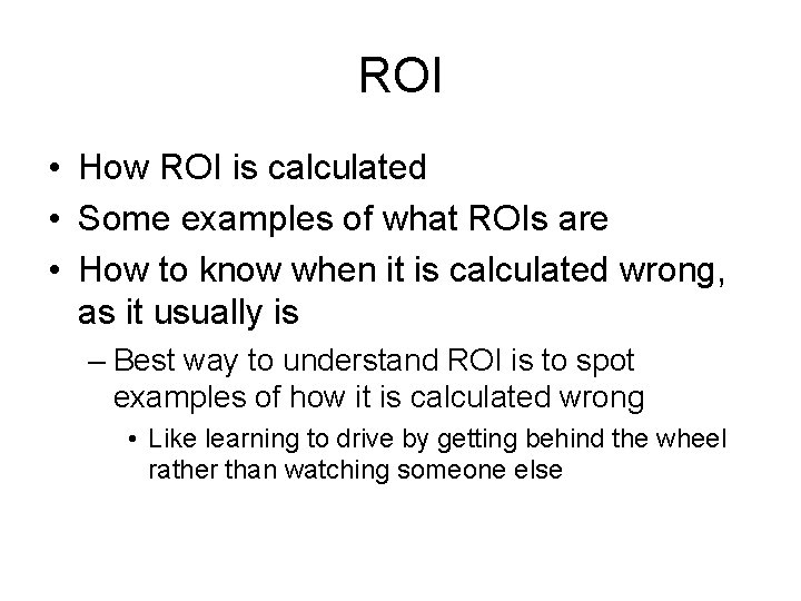 ROI • How ROI is calculated • Some examples of what ROIs are •