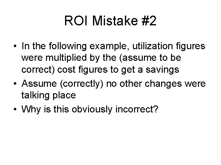 ROI Mistake #2 • In the following example, utilization figures were multiplied by the