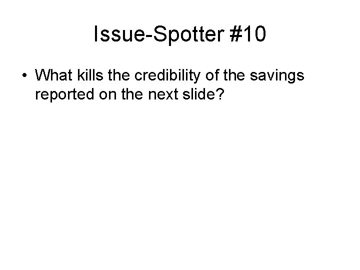 Issue-Spotter #10 • What kills the credibility of the savings reported on the next