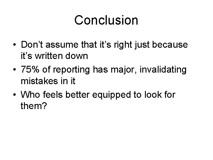 Conclusion • Don’t assume that it’s right just because it’s written down • 75%