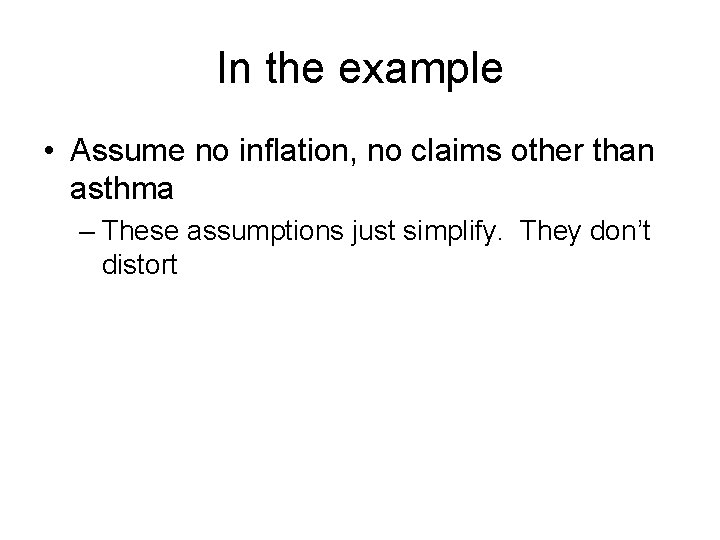 In the example • Assume no inflation, no claims other than asthma – These