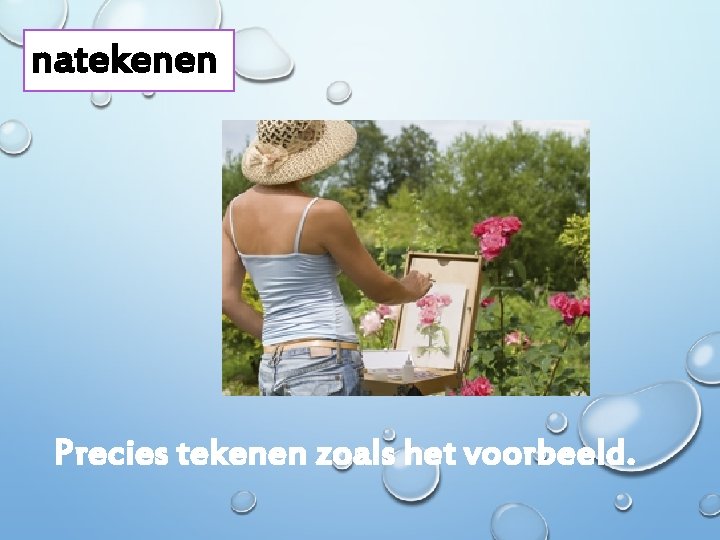 natekenen Precies tekenen zoals het voorbeeld. 