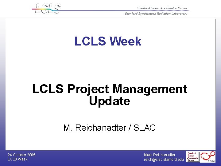 LCLS Week LCLS Project Management Update M. Reichanadter / SLAC 24 October 2005 LCLS