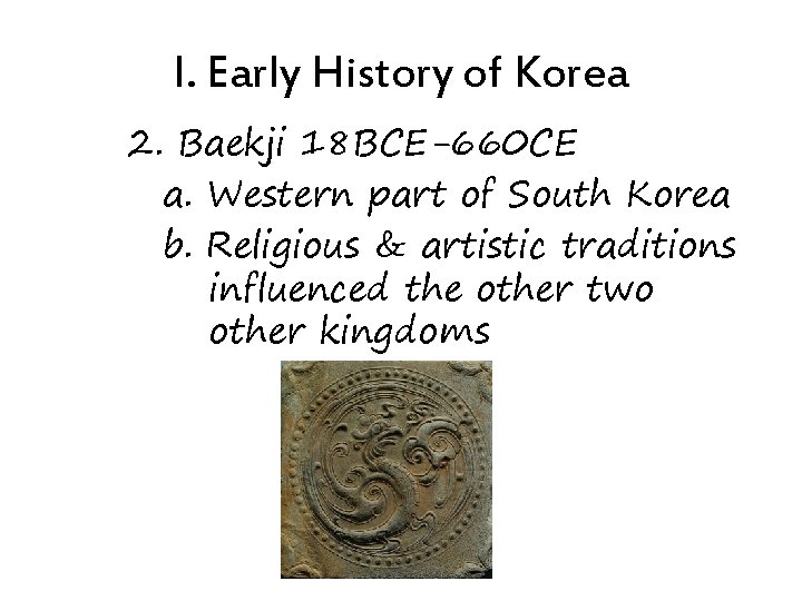 I. Early History of Korea 2. Baekji 18 BCE-660 CE a. Western part of