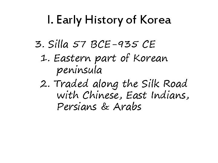 I. Early History of Korea 3. Silla 57 BCE-935 CE 1. Eastern part of