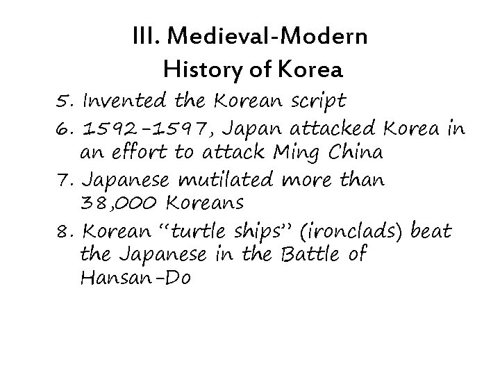 III. Medieval-Modern History of Korea 5. Invented the Korean script 6. 1592 -1597, Japan