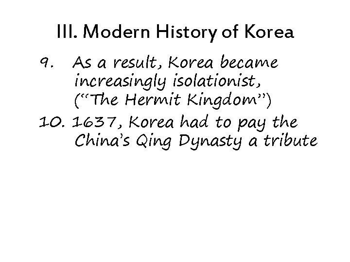 III. Modern History of Korea 9. As a result, Korea became increasingly isolationist, (“The