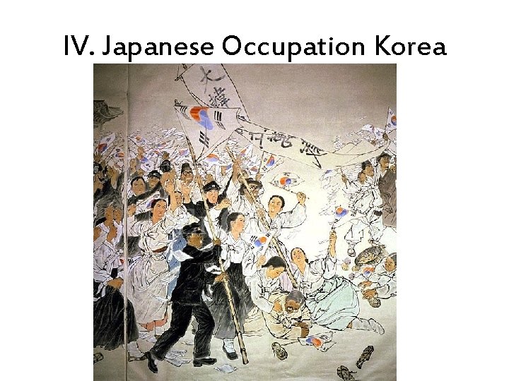 IV. Japanese Occupation Korea 