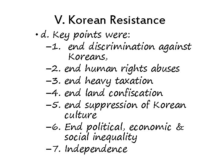 V. Korean Resistance • d. Key points were: – 1. end discrimination against Koreans,