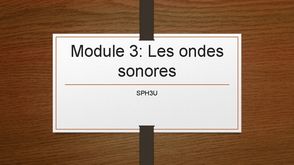 Module 3: Les ondes sonores SPH 3 U 