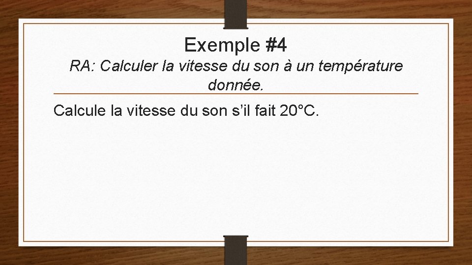 Exemple #4 RA: Calculer la vitesse du son à un température donnée. Calcule la